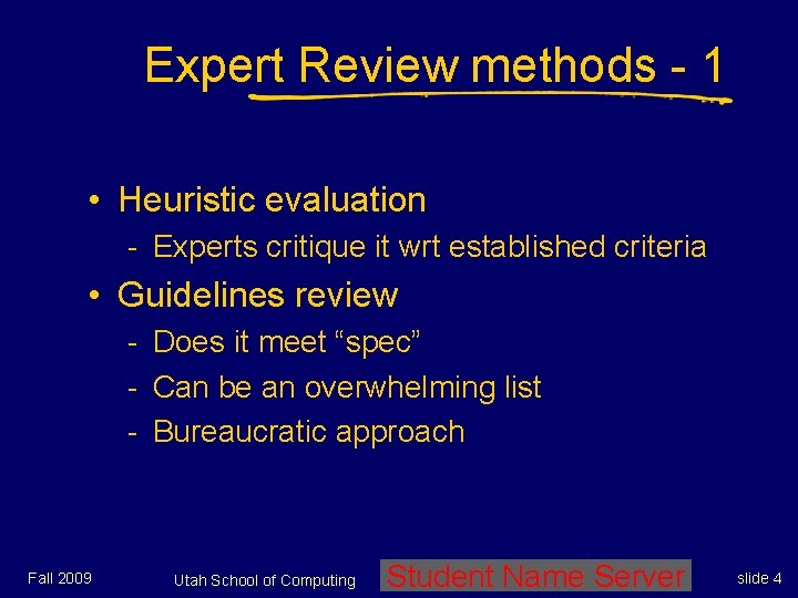 Expert Review methods - 1 • Heuristic evaluation - Experts critique it wrt established Expert Review methods - 1 • Heuristic evaluation - Experts critique it wrt established