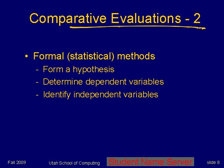 Comparative Evaluations - 2 • Formal (statistical) methods - Form a hypothesis - Determine Comparative Evaluations - 2 • Formal (statistical) methods - Form a hypothesis - Determine