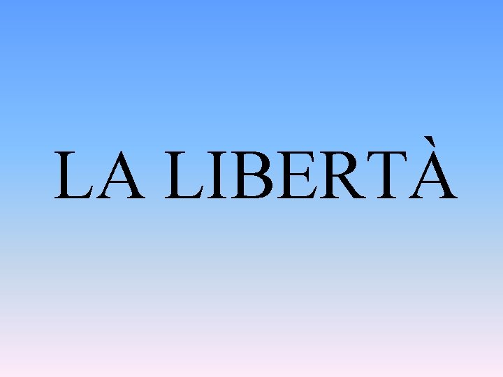 LA LIBERTÀ 