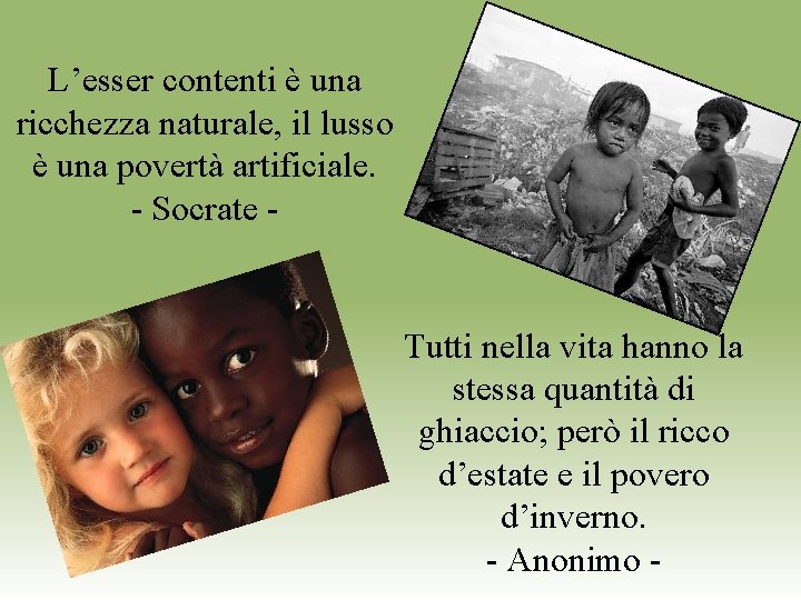 L’esser contenti è una ricchezza naturale, il lusso è una povertà artificiale. - Socrate