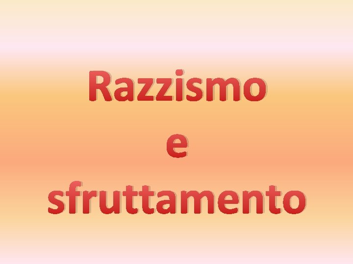 Razzismo e sfruttamento 