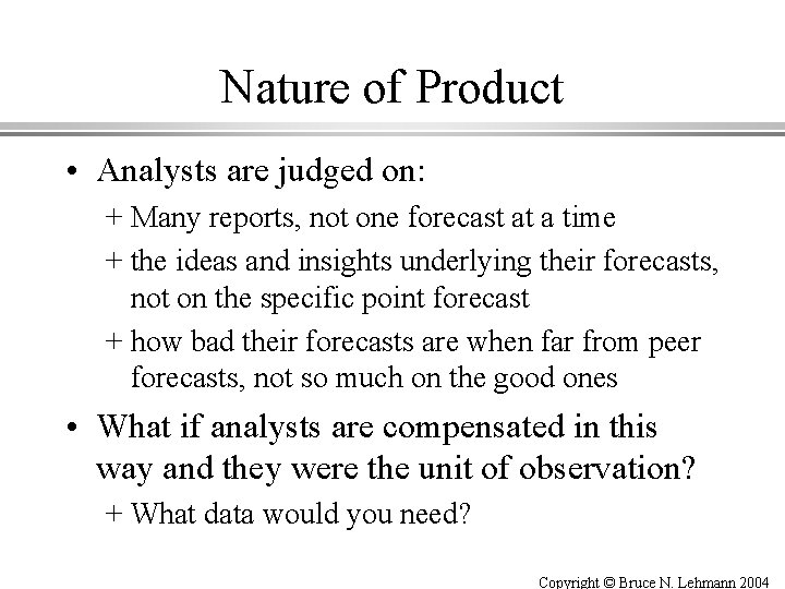 Nature of Product • Analysts are judged on: + Many reports, not one forecast