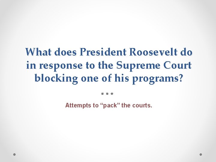 What does President Roosevelt do in response to the Supreme Court blocking one of What does President Roosevelt do in response to the Supreme Court blocking one of