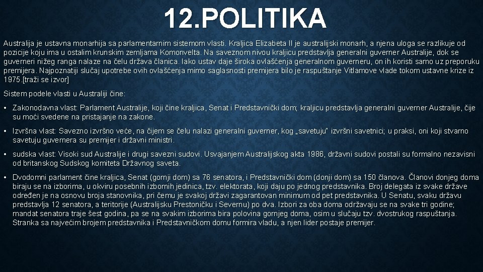 12. POLITIKA Australija je ustavna monarhija sa parlamentarnim sistemom vlasti. Kraljica Elizabeta II je