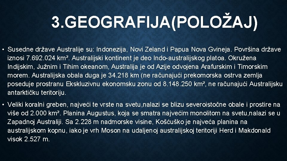 3. GEOGRAFIJA(POLOŽAJ) • Susedne države Australije su: Indonezija, Novi Zeland i Papua Nova Gvineja.