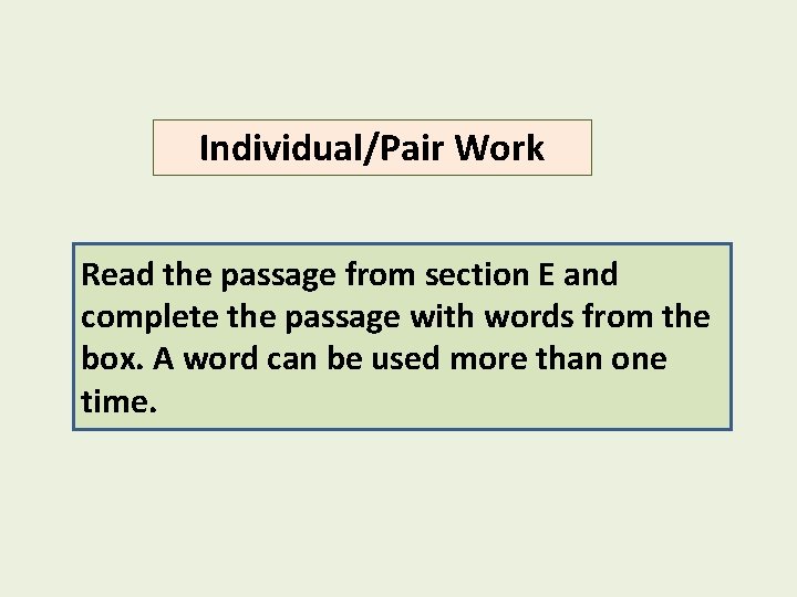 Individual/Pair Work Read the passage from section E and complete the passage with words