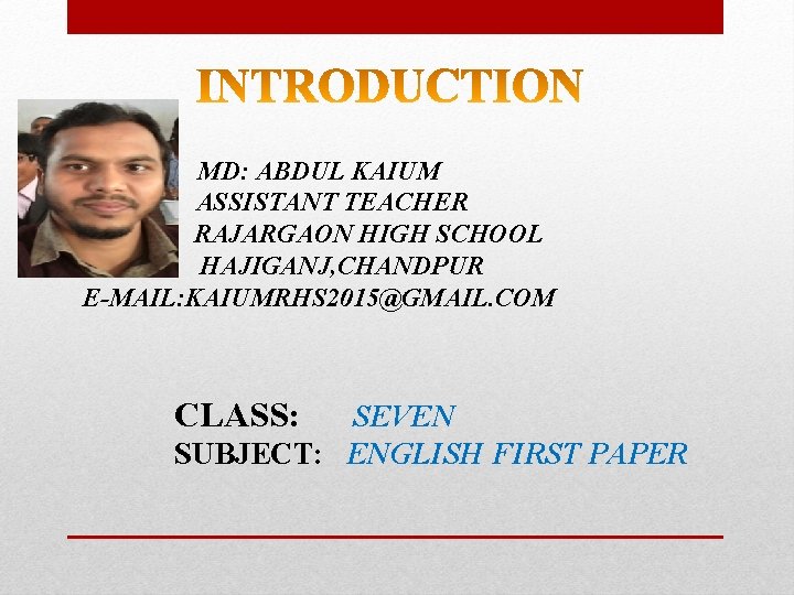 MD: ABDUL KAIUM ASSISTANT TEACHER RAJARGAON HIGH SCHOOL HAJIGANJ, CHANDPUR E-MAIL: KAIUMRHS 2015@GMAIL. COM