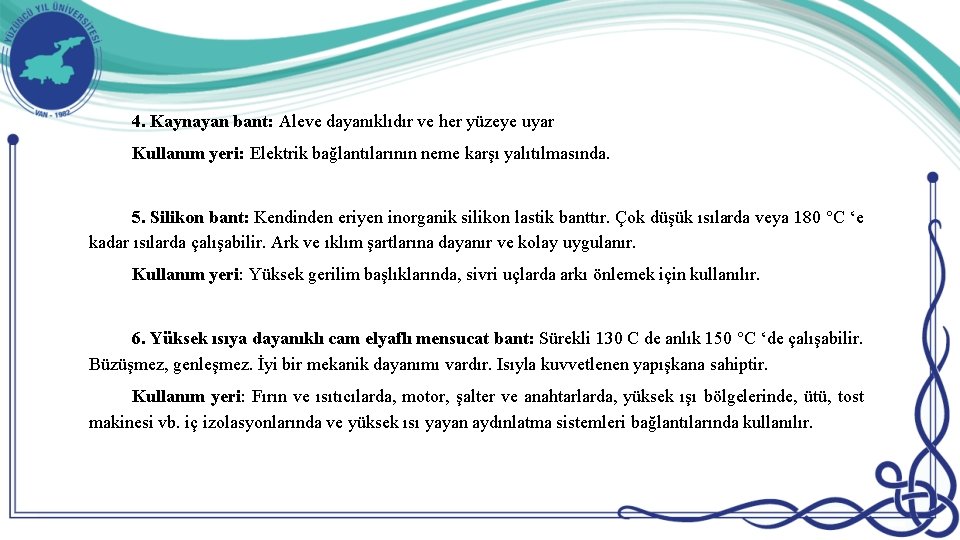 4. Kaynayan bant: Aleve dayanıklıdır ve her yüzeye uyar Kullanım yeri: Elektrik bağlantılarının neme