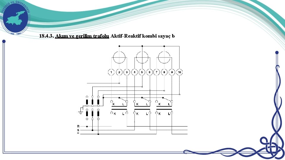 18. 4. 3. Akım ve gerilim trafolu Aktif-Reaktif kombi sayaç b 