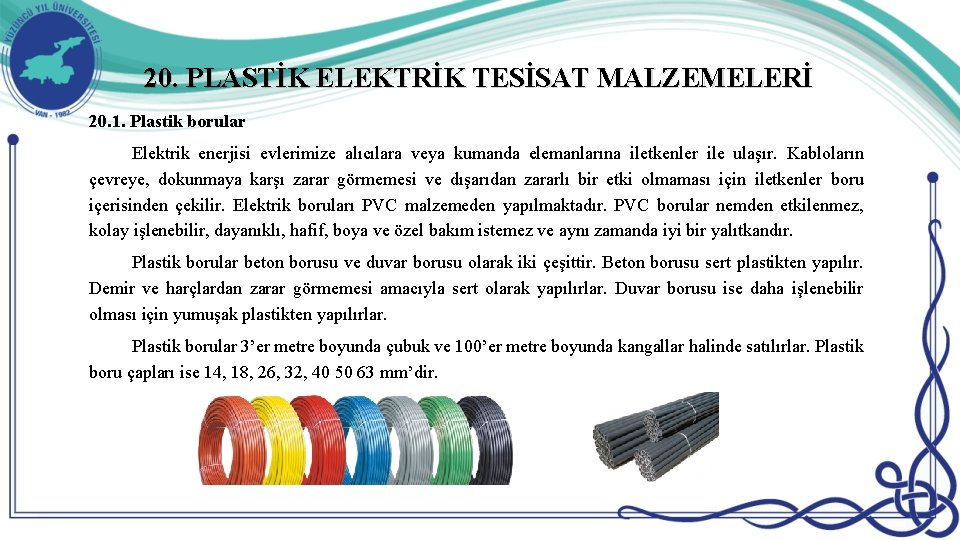 20. PLASTİK ELEKTRİK TESİSAT MALZEMELERİ 20. 1. Plastik borular Elektrik enerjisi evlerimize alıcılara veya