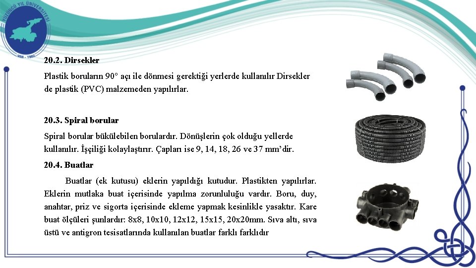 20. 2. Dirsekler Plastik boruların 90° açı ile dönmesi gerektiği yerlerde kullanılır Dirsekler de