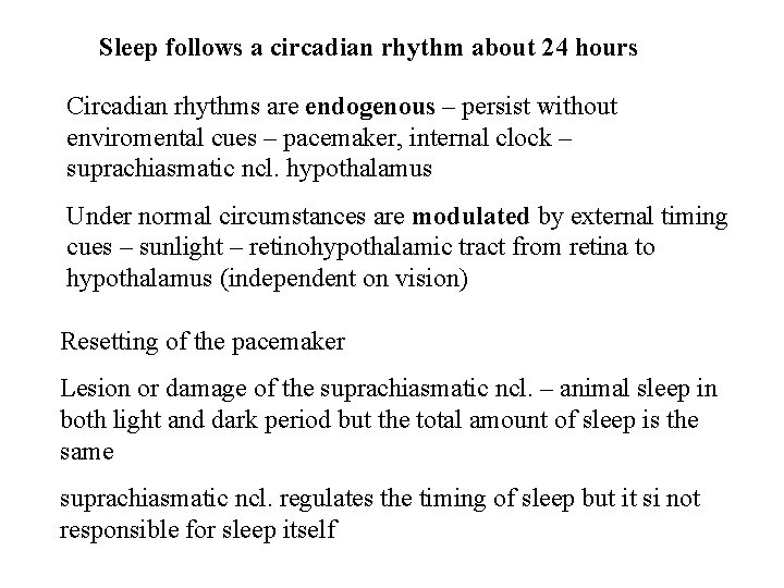 Sleep follows a circadian rhythm about 24 hours Circadian rhythms are endogenous – persist