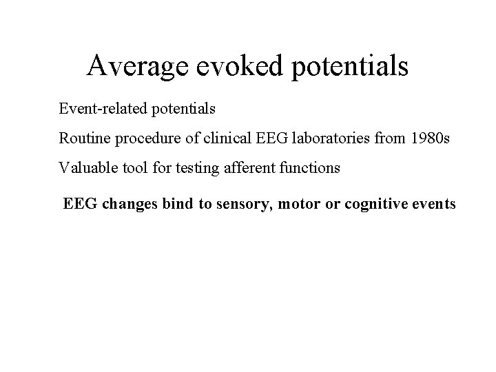 Average evoked potentials Event-related potentials Routine procedure of clinical EEG laboratories from 1980 s