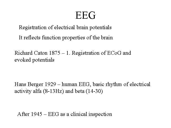 EEG Registration of electrical brain potentials It reflects function properties of the brain Richard