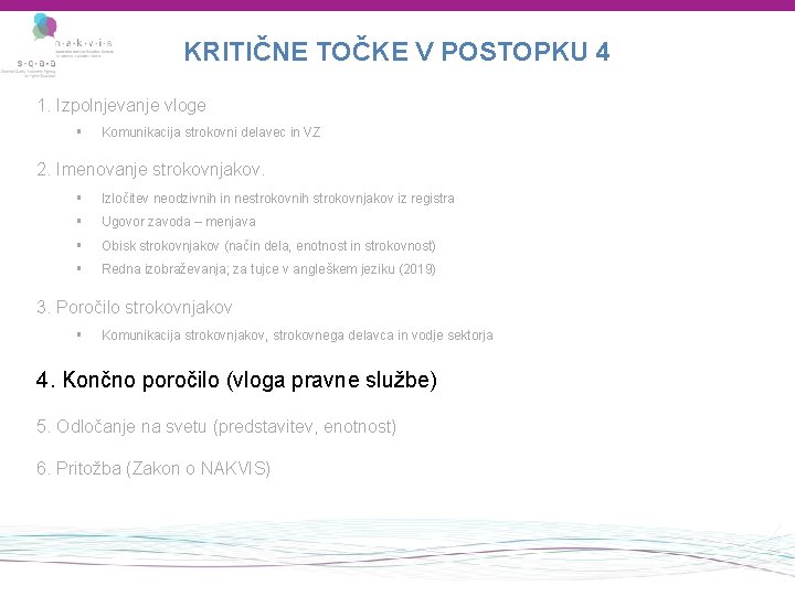 KRITIČNE TOČKE V POSTOPKU 4 1. Izpolnjevanje vloge § Komunikacija strokovni delavec in VZ