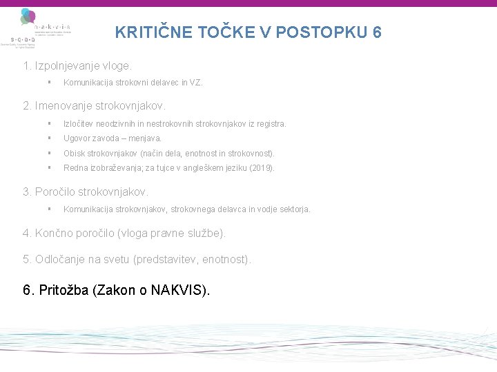 KRITIČNE TOČKE V POSTOPKU 6 1. Izpolnjevanje vloge. § Komunikacija strokovni delavec in VZ.