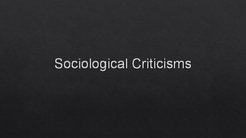 Sociological Criticisms 