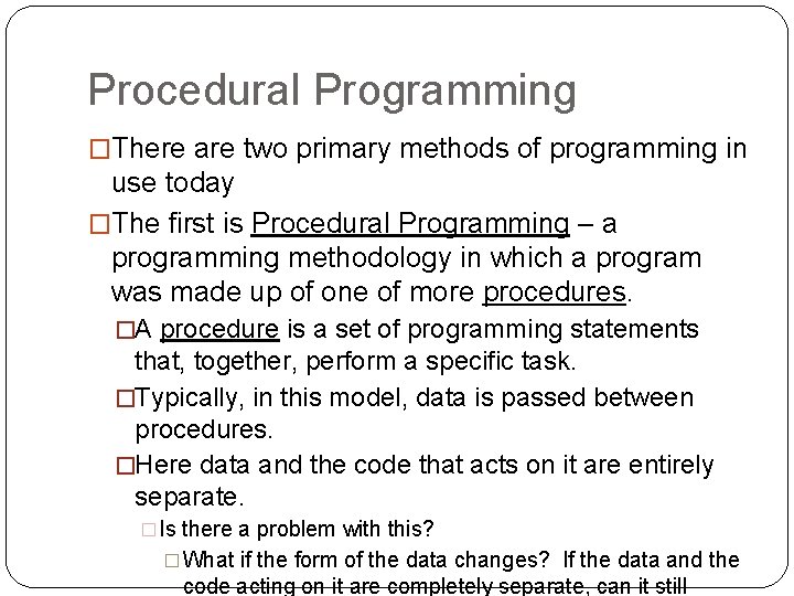Procedural Programming �There are two primary methods of programming in use today �The first