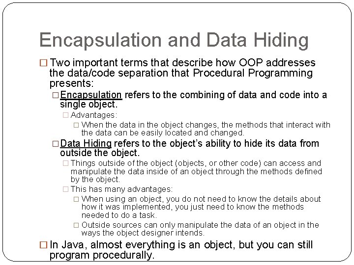 Encapsulation and Data Hiding � Two important terms that describe how OOP addresses the