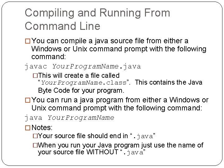 Compiling and Running From Command Line � You can compile a java source file