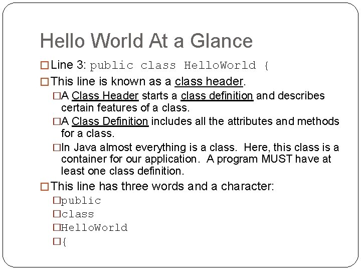 Hello World At a Glance � Line 3: public class Hello. World { �