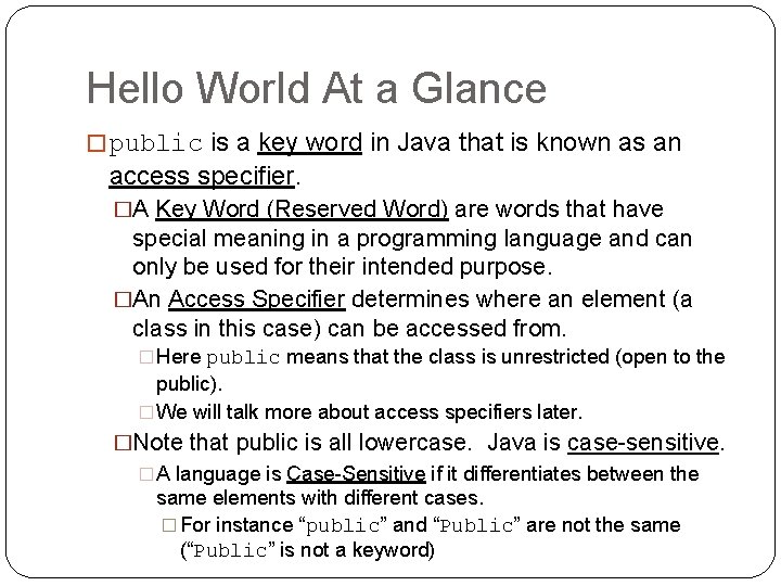 Hello World At a Glance � public is a key word in Java that