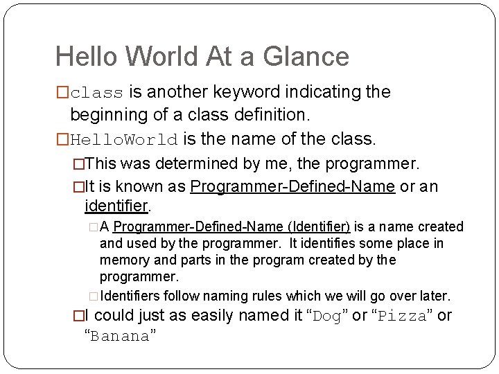 Hello World At a Glance �class is another keyword indicating the beginning of a