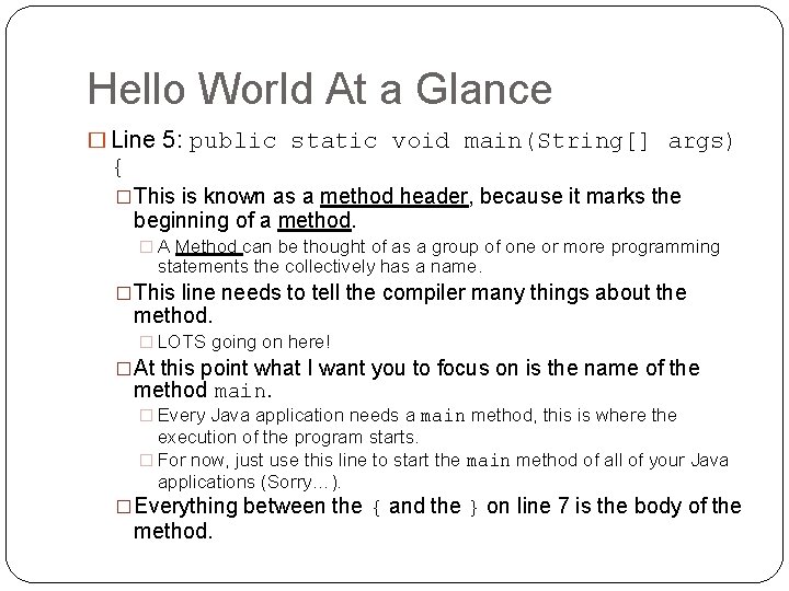 Hello World At a Glance � Line 5: public static void main(String[] args) {