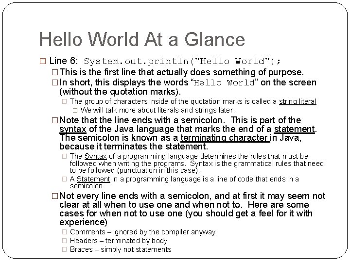 Hello World At a Glance � Line 6: System. out. println("Hello World"); � This