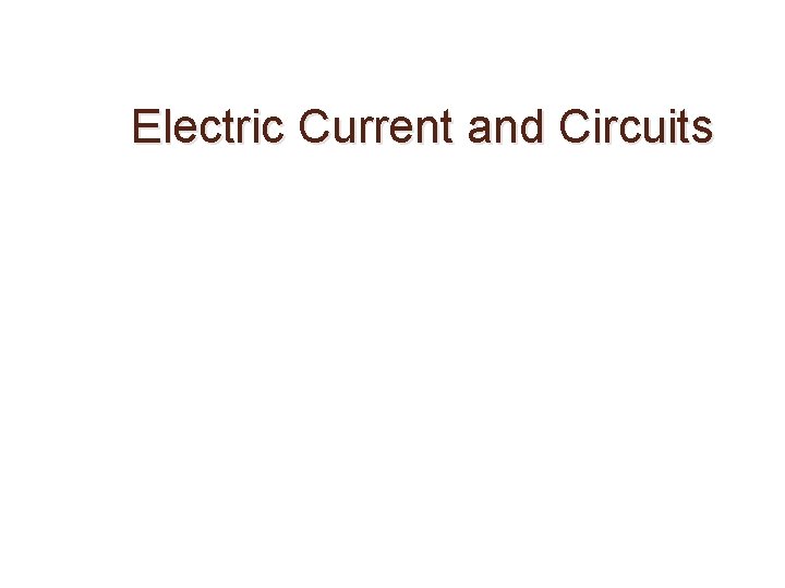 Electric Current and Circuits 
