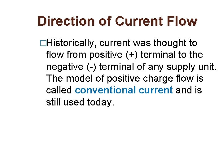 Direction of Current Flow �Historically, current was thought to flow from positive (+) terminal