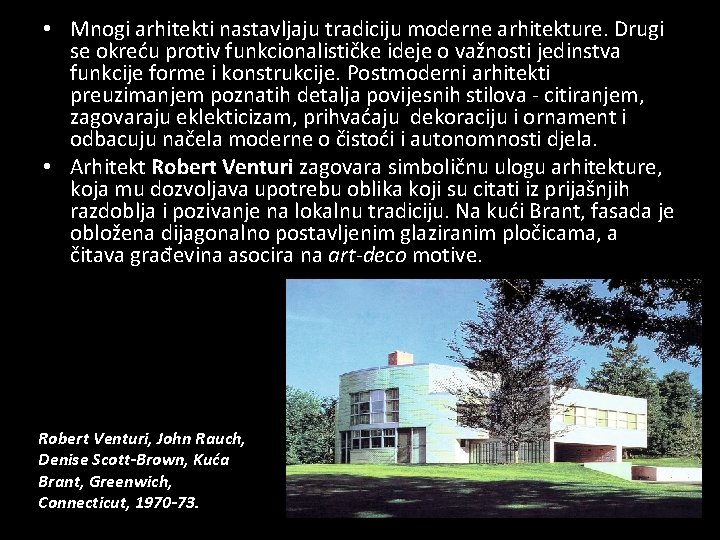  • Mnogi arhitekti nastavljaju tradiciju moderne arhitekture. Drugi se okreću protiv funkcionalističke ideje