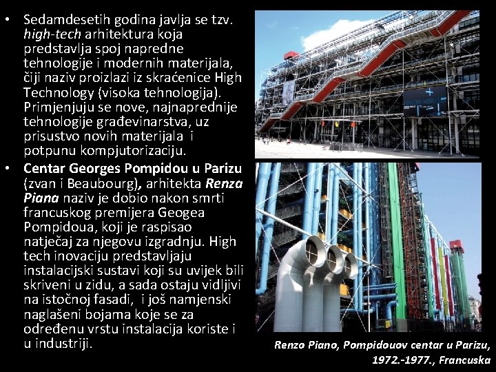  • Sedamdesetih godina javlja se tzv. high-tech arhitektura koja predstavlja spoj napredne tehnologije