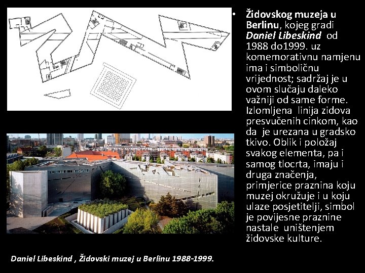  • Židovskog muzeja u Berlinu, kojeg gradi Daniel Libeskind od 1988 do 1999.