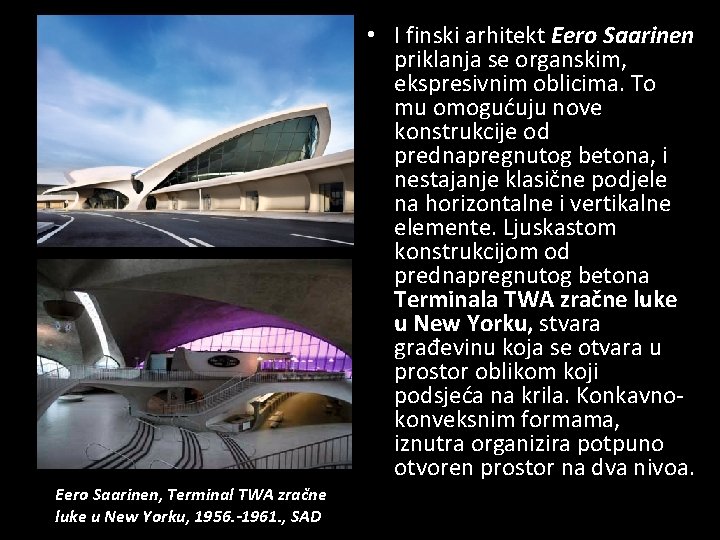  • I finski arhitekt Eero Saarinen priklanja se organskim, ekspresivnim oblicima. To mu