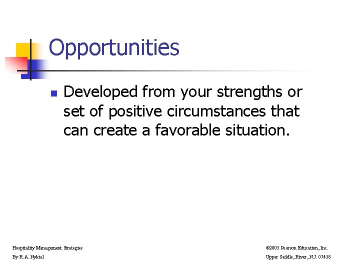 Opportunities n Developed from your strengths or set of positive circumstances that can create Opportunities n Developed from your strengths or set of positive circumstances that can create