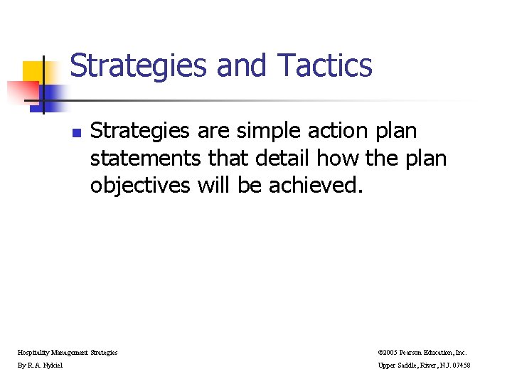 Strategies and Tactics n Strategies are simple action plan statements that detail how the Strategies and Tactics n Strategies are simple action plan statements that detail how the