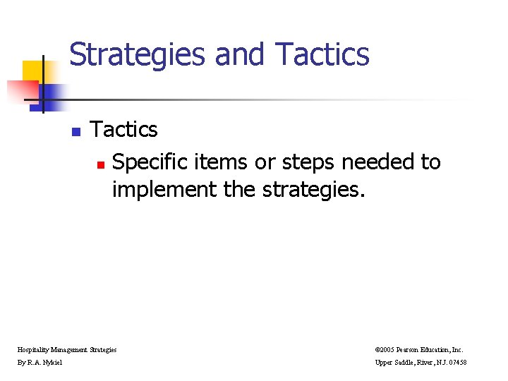 Strategies and Tactics n Specific items or steps needed to implement the strategies. Hospitality Strategies and Tactics n Specific items or steps needed to implement the strategies. Hospitality