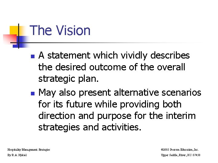 The Vision n n A statement which vividly describes the desired outcome of the The Vision n n A statement which vividly describes the desired outcome of the