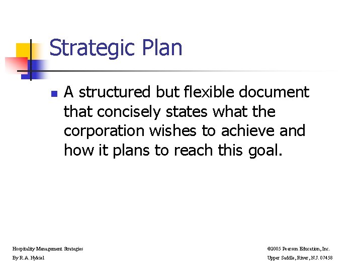 Strategic Plan n A structured but flexible document that concisely states what the corporation Strategic Plan n A structured but flexible document that concisely states what the corporation