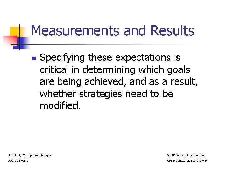 Measurements and Results n Specifying these expectations is critical in determining which goals are Measurements and Results n Specifying these expectations is critical in determining which goals are