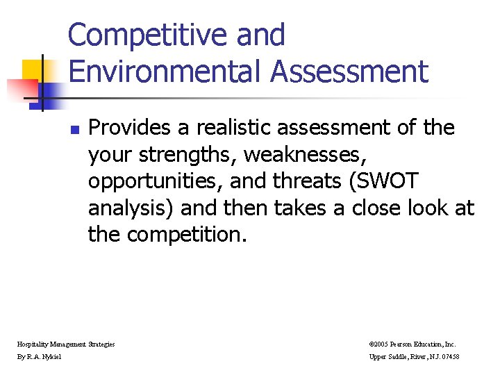 Competitive and Environmental Assessment n Provides a realistic assessment of the your strengths, weaknesses, Competitive and Environmental Assessment n Provides a realistic assessment of the your strengths, weaknesses,