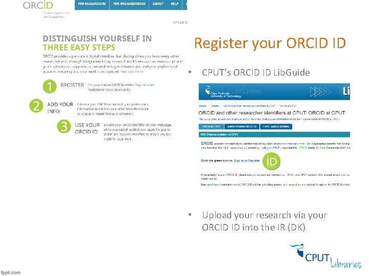 Register your ORCID ID • CPUT’s ORCID ID Lib. Guide • Upload your research