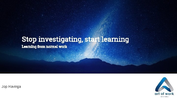 Learning From Normal Work Example Stop investigating start learning Learning from normal work