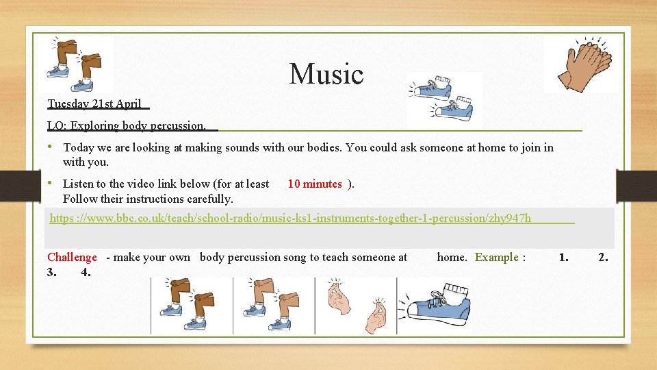 Music Tuesday 21 st April LO: Exploring body percussion. • Today we are looking