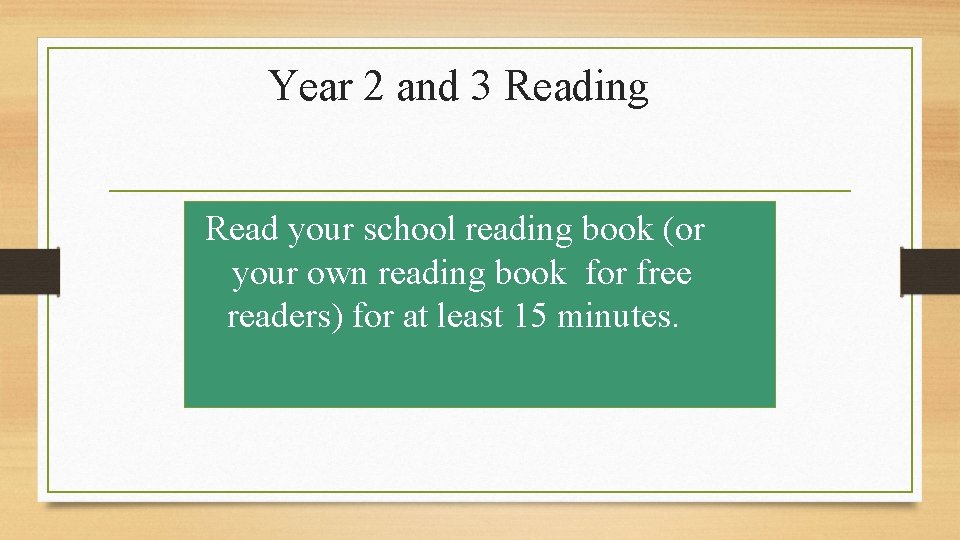 Year 2 and 3 Reading Read your school reading book (or your own reading