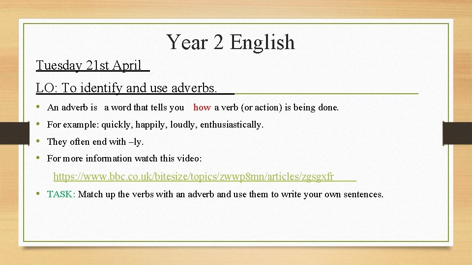 Year 2 English Tuesday 21 st April LO: To identify and use adverbs. •