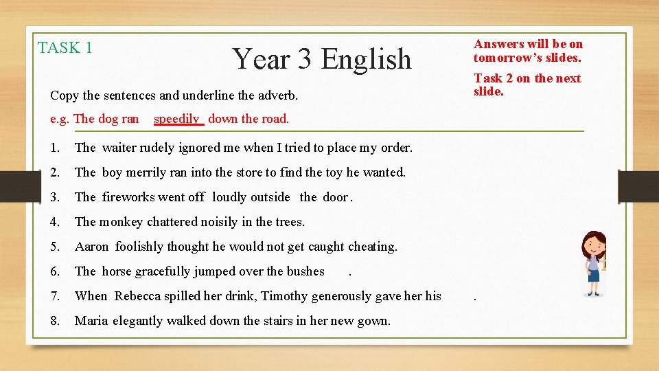 TASK 1 Year 3 English Copy the sentences and underline the adverb. e. g.