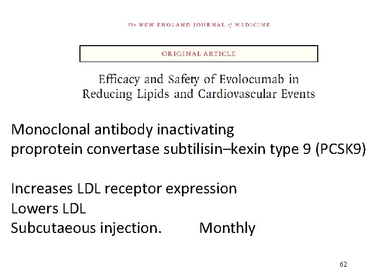 n Monoclonal antibody inactivating proprotein convertase subtilisin–kexin type 9 (PCSK 9) Increases LDL receptor