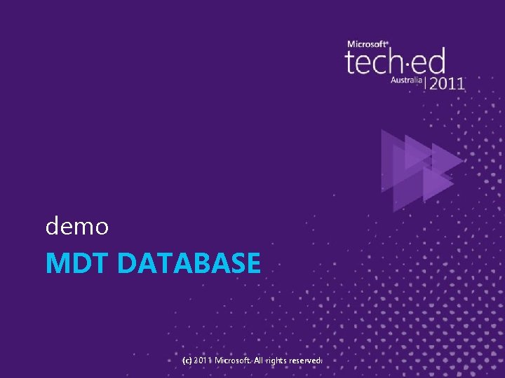 demo MDT DATABASE (c) 2011 Microsoft. All rights reserved. 